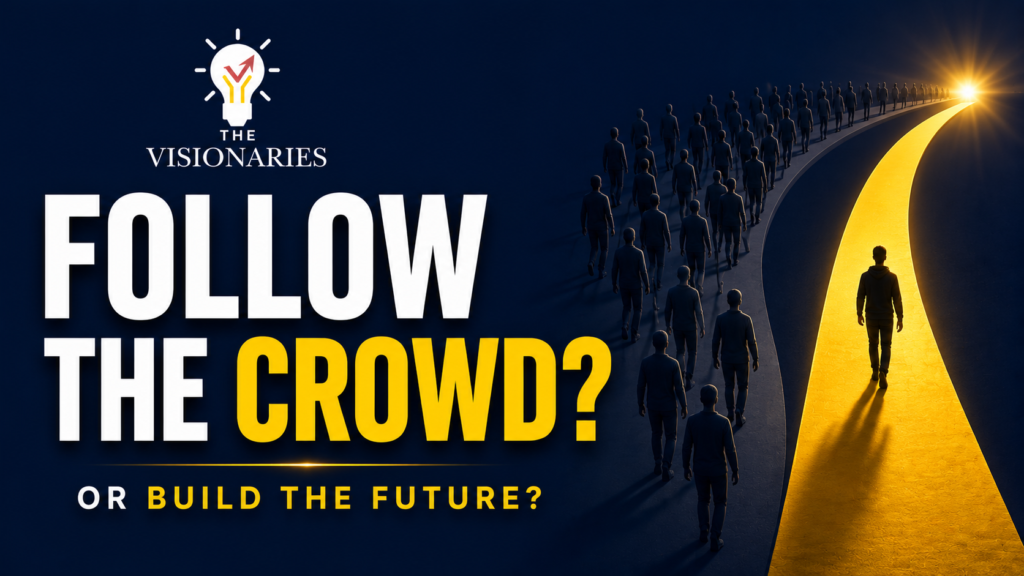 Why Most People Follow The Crowd (And Why Visionaries Don't)